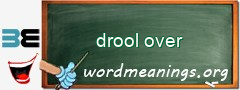 WordMeaning blackboard for drool over